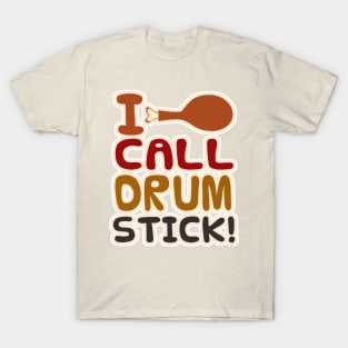 I Call Drumstick! T-Shirt